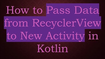 How to Pass Data from RecyclerView to New Activity in Kotlin