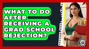 What To Do After Receiving A Grad School Rejection? - Grad School Mindset