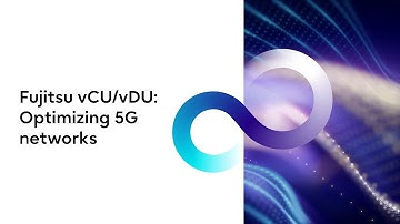 Fujitsu vCU/vDU: Optimizing 5G networks