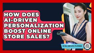 How Does AI-driven Personalization Boost Online Store Sales? - Retail Employee Playbook