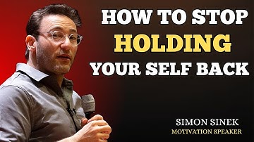 "How to Stop Holding Yourself Back"BY SIMON SINEK MOTIVATION SPEECH"
