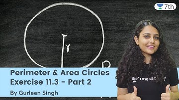 Perimeter & Area | Circles | Exercise 11.3 - Part 2 | Unacademy 7th | Gurleen Singh