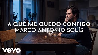Marco Antonio Solís - A Que Me Quedo Contigo (Visualizer)