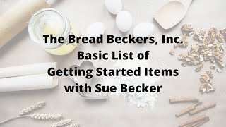 Basic List of Getting Started Items, with Sue Becker of The Bread Beckers, Inc.