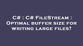 C# : C# FileStream : Optimal buffer size for writing large files?