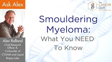 Smouldering Myeloma: What You Need To Know