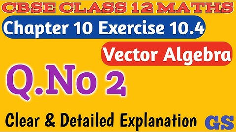 Chapter 10 - Exercise 10.4 (Q.No 2) - Vector Algebra- CBSE Class 12th Maths in Tamil -#GS