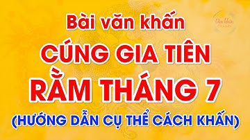 Bài văn khấn cúng gia tiên RẰM THÁNG 7 🙏 Xá tội vong nhân | HƯỚNG DẪN KHẤN | Văn Khấn Cổ Truyền