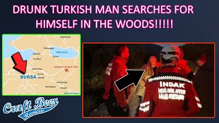 Drunk Turkish Man Ends up Searching for Himself in the Woods!