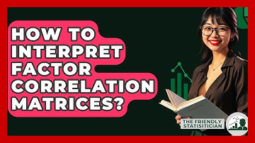 How To Interpret Factor Correlation Matrices? - The Friendly Statistician