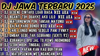 DJ JAWA FULL ALBUM 2025 FULL BASS - DJ GEDENE CINTAKU LUAR BIASA || DJ TRESNO TEKAN MATI NDX AKA