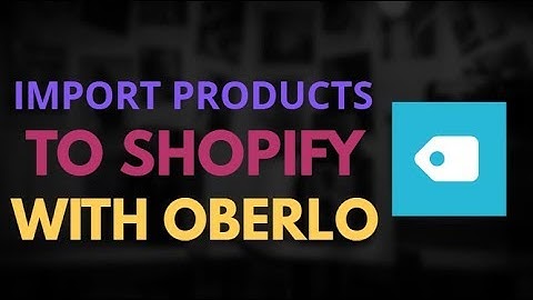 How to Import Products From Aliexpress to Shopify Using Oberlo