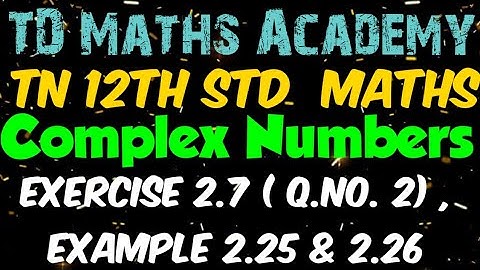 #24 | 12th Maths | Chapter 2 : Complex Numbers - Ex 2.7 ( Q.No. 2 ), Eg 2.25 & Eg 2.26