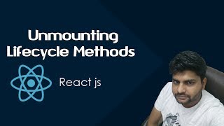 ReactJS Tutorials in Hindi | Component Unmounting Lifecycle Methods in ReactJS | Part-19