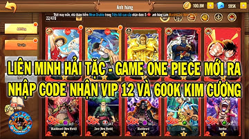 LIÊN MINH HẢI TẶC #1 GAME ONE PIECE MỚI NHẬP CODE NHẬN 600K KIM CƯƠNG VÀ VIP 12 | 69 GAMING