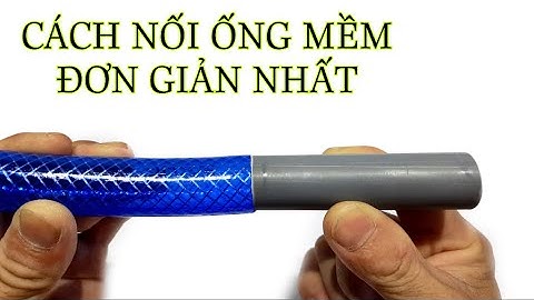 Cách nối ống nước đơn giản nhanh nhất