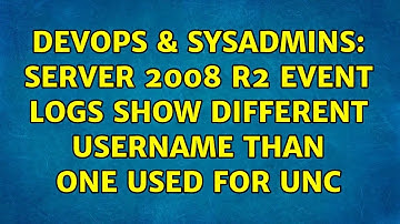 DevOps & SysAdmins: Server 2008 r2 event logs show different username than one used for UNC