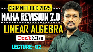 🚨Linear Algebra MAHA Revision LEC 02 | Most Important Question Discussion for CSIR NET DEC 2025 Exam