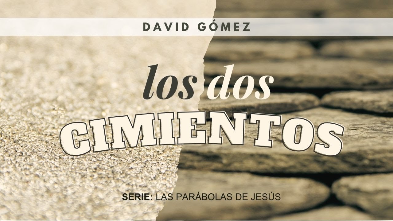 Los dos cimientos. Mateo 7:24-29 | Pr. David Gómez. ISDG