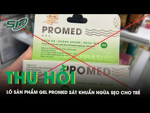 Thu hồi lô sản phẩm Gel Promed sát khuẩn ngừa sẹo cho trẻ | SKĐS mới 2023 Thu hồi lô sản phẩm Gel Promed sát khuẩn ngừa sẹo cho trẻ | SKĐS mới 2023