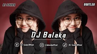 DJ BALAKA (BOOTLEG) | REMIX SUNDA TERBARU FULL BASS 2022 (DJ SUNDA Remix)