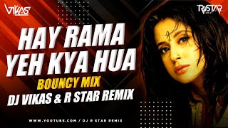 Hai Rama Yeh Kya Hua (Bouncy Mix) DJ Vikas & R Star Remix |