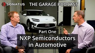 Famous NXP Semiconductors in Automotive, Part 1 of 2 | The Garage by Sonatus | S1 Ep8 Profile