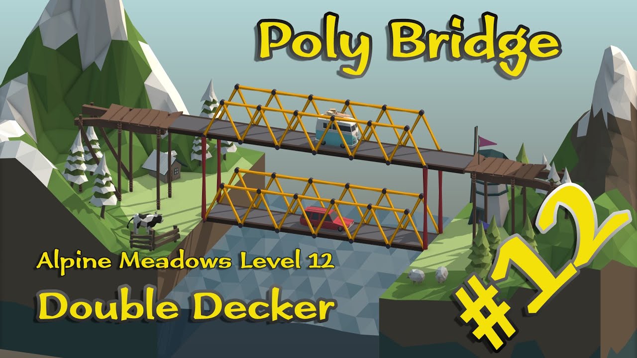 Poly Bridge 12 Alpine Meadows Level 12 Double Decker Walkthrough Youtube