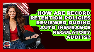How Are Record Retention Policies Reviewed During Auto Insurance Regulatory Audits?