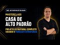 Dia 2 Masterclass - Projeto Estrutural de uma casa de Alto Padrão utilizando o Forecast Estruturas