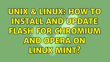 Unix & Linux: How to install and update flash for Chromium and Opera on Linux Mint?