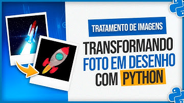 Tratamento de Imagens com Python - Transformando Foto em Desenho