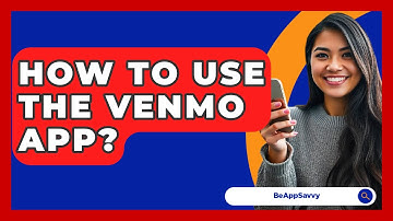 How To Use The Venmo App? - Be App Savvy