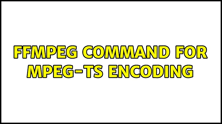 Ubuntu: FFmpeg command for mpeg-ts encoding