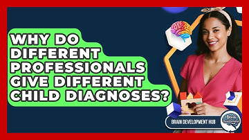 Why Do Different Professionals Give Different Child Diagnoses? - Brain Development Hub