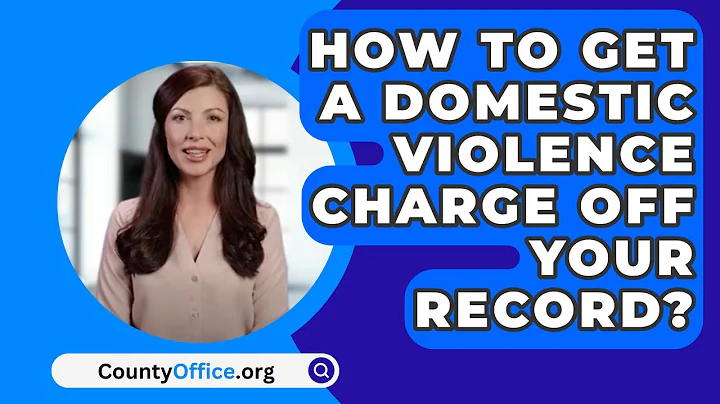 How To Get A Domestic Violence Charge Off Your Record? - CountyOffice.org
