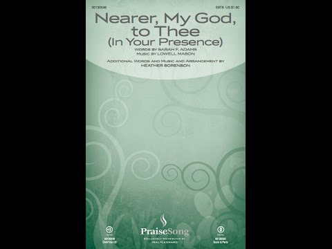 NEARER, MY GOD, TO THEE (IN YOUR PRESENCE) (SATB Choir) - Heather Sorenson