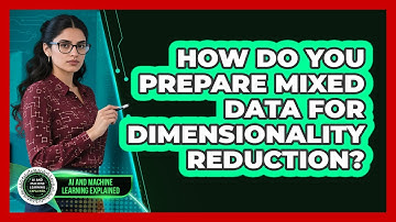 How Do You Prepare Mixed Data For Dimensionality Reduction? - AI and Machine Learning Explained