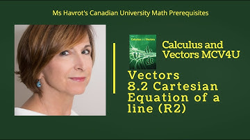 Vectors 8.2 Cartesian Equation of a line (R2)
