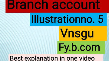 Branch account b.com 1st year|branch accounting| |Illustration : 5| f.y.b.com| vnsgu