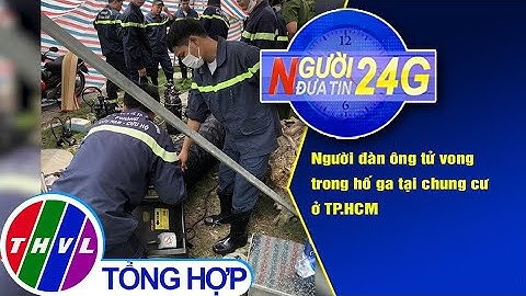 Người đưa tin 24G (6g30 ngày 03/10/2020) - Người đàn ông tử vong trong hố ga tại chung cư ở TP.HCM