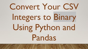 Convert Your CSV Integers to Binary Using Python and Pandas