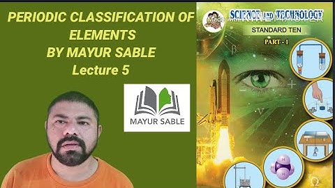 SSC|CLASS 10|SCIENCE AND TECHNOLOGY|PART 1|PERIODIC PROPERTIES OF ELEMENTS|BY MAYUR SABLE|LECTURE 5