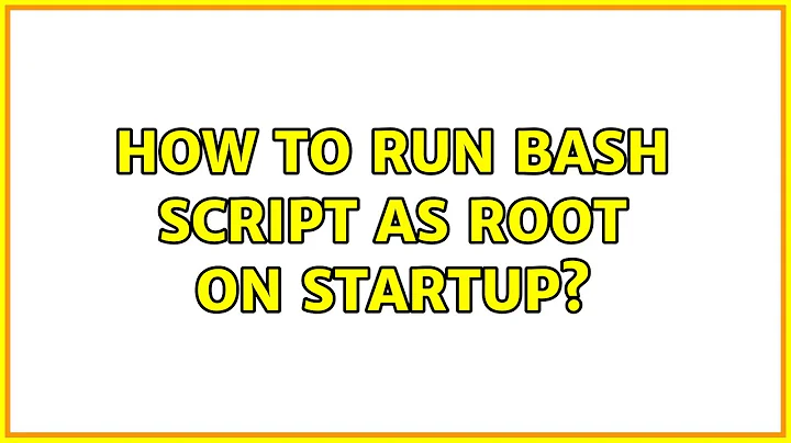 How to run bash script as root on startup?