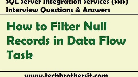 SSIS Interview Questions & Answers | How to Filter Null Records in Data Flow Task