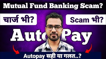 Mutual Fund Auto Pay सही या गलत | Banking Scam और Charge | नुकसान से बचना है तो video देख लो
