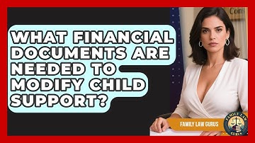 What Financial Documents Are Needed To Modify Child Support? - Family Law Gurus