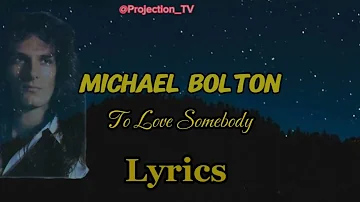 Michael Bolton ( Lyrics )|| To Love Somebody