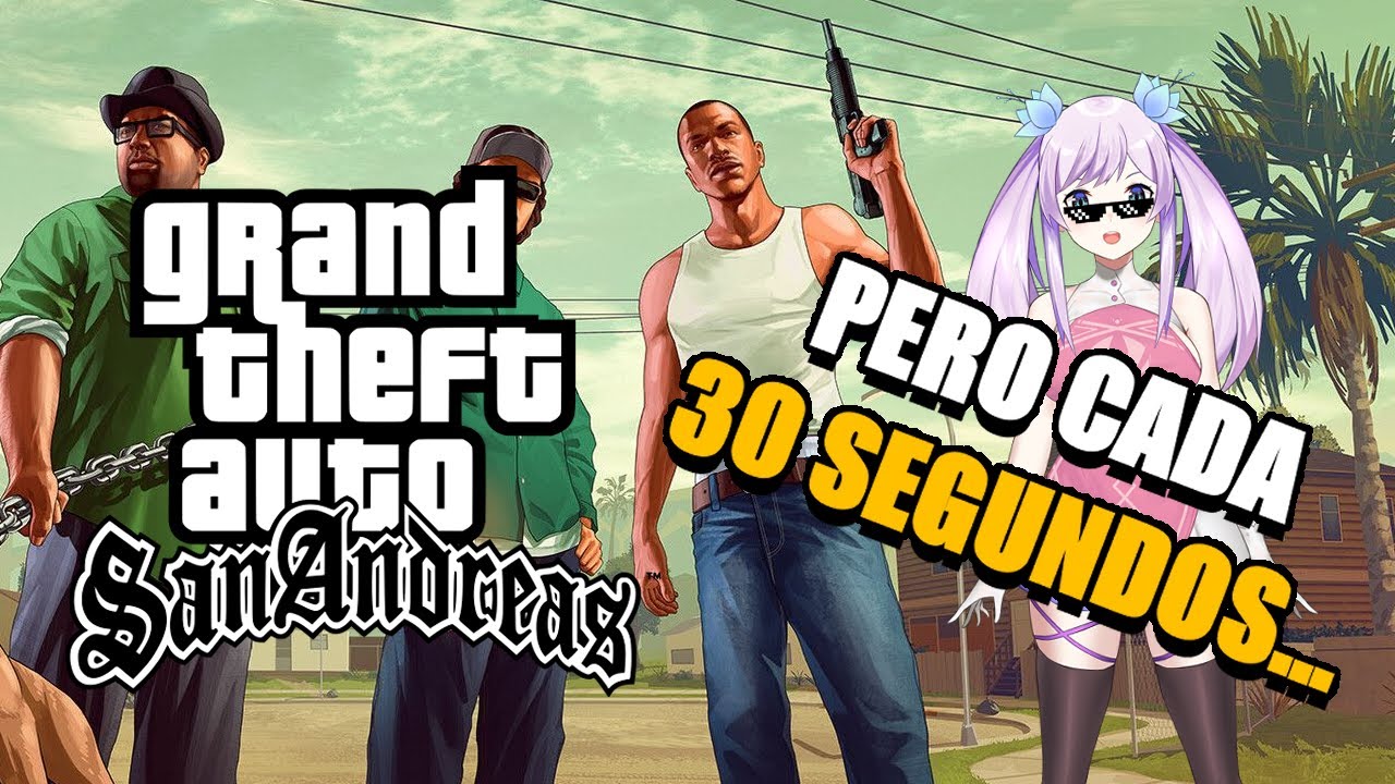 GTA SAN ANDREAS pero CADA 30 SEGUNDOS... algo loco ocurre - YouTube