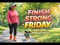 Finish Strong Friday | April 2026 Walking Challenge | Stay Consistent &amp; Keep Going!